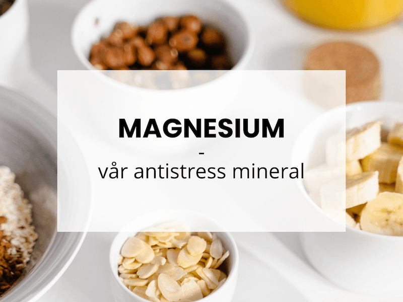 Magnesium – vår antistress mineral