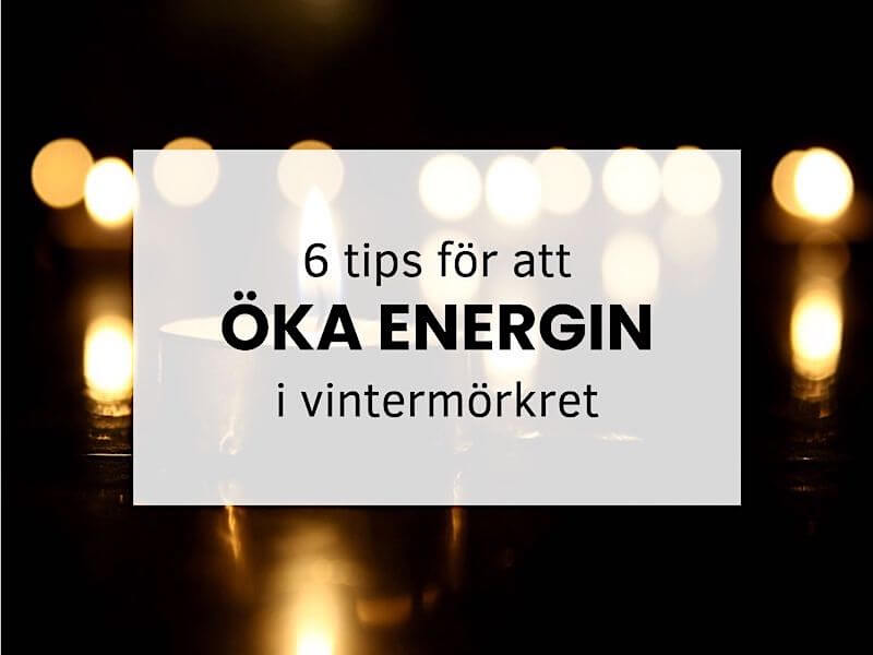 6 tips för att öka energin i vintermörkret